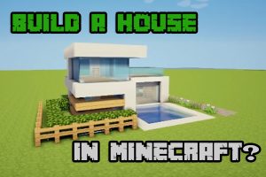 How to build a house in Minecraft