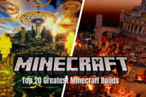 Top 20 Greatest Minecraft Builds of all time