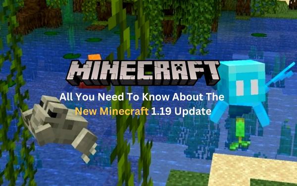 All You Need To Know About The New Minecraft 1.19 Update